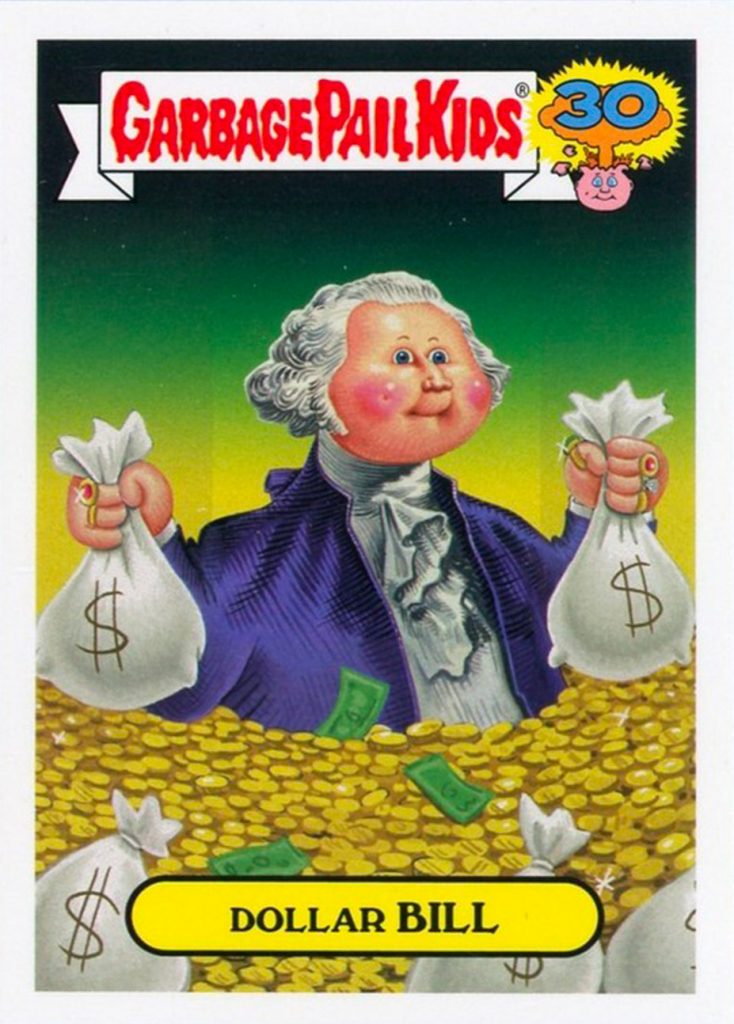 Carte Garbage Pail Kids représentant un personnage caricatural de George Washington souriant, tenant des sacs d’argent, entouré de pièces d’or. Nom de la carte : Dollar Bill.