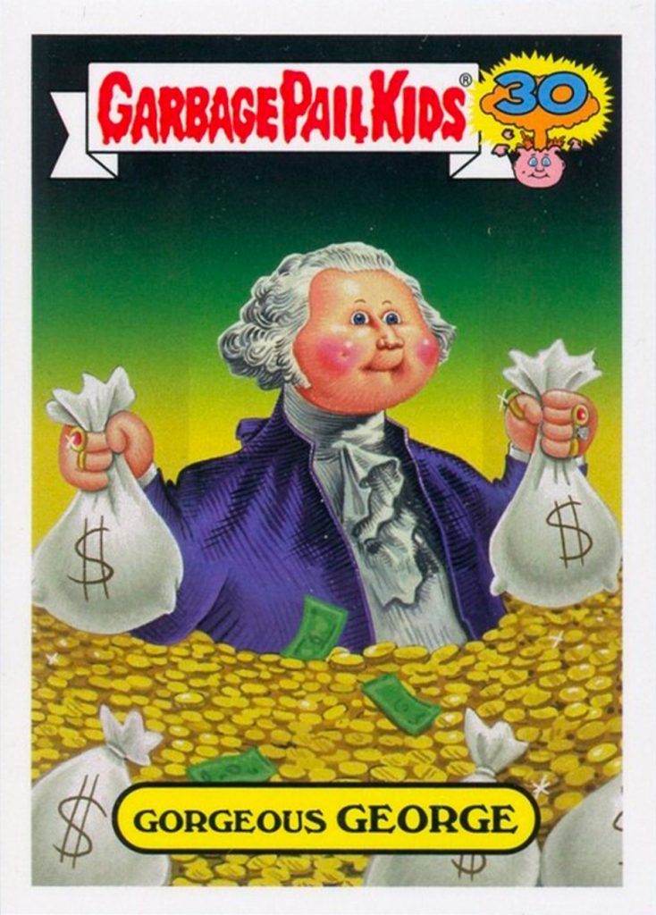 Variante de la carte Garbage Pail Kids représentant le même personnage caricatural de George Washington avec des sacs d’argent. Nom de la carte : Gorgeous George.